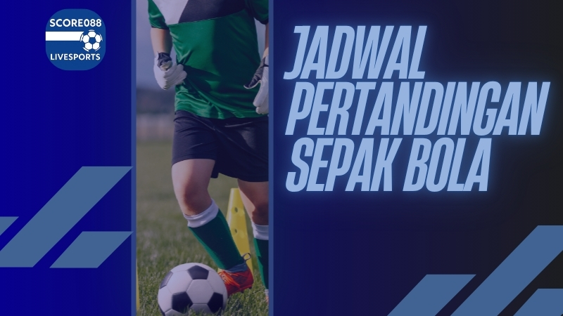 Jadwal Pertandingan Sepak Bola