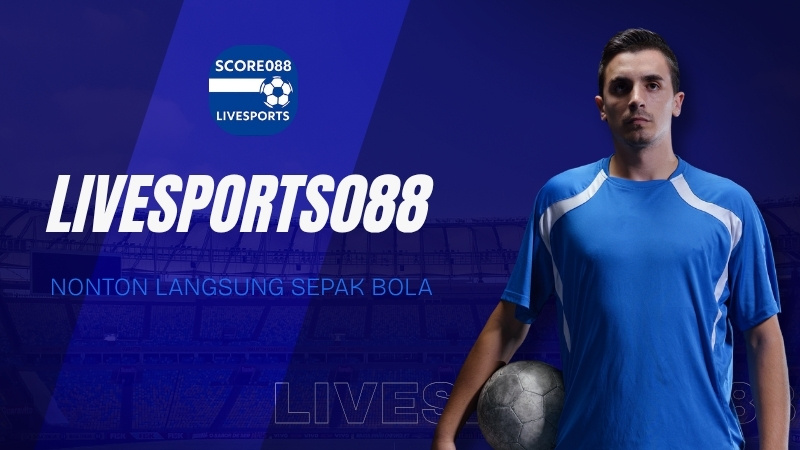 Livesports088 | Nonton langsung sepak bola 
